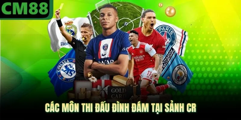 Các môn thi đấu đình đám tại sảnh CR