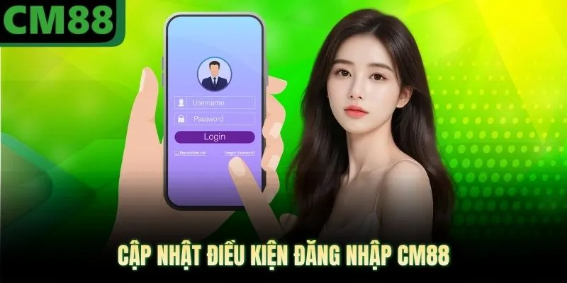Cập nhật điều kiện đăng nhập CM88