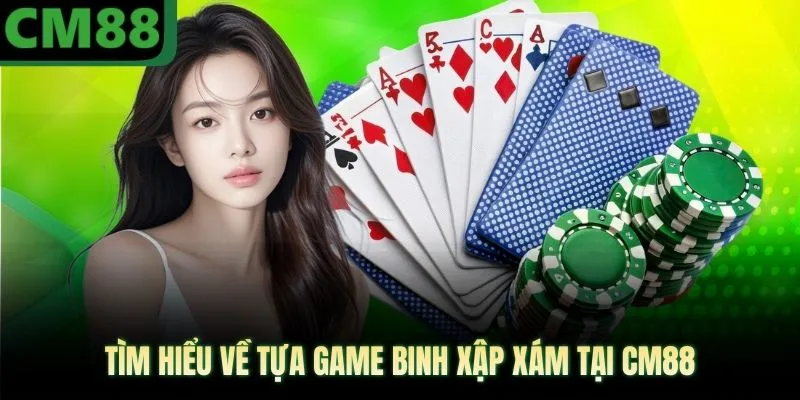 Tìm hiểu về tựa game binh xập xám tại CM88