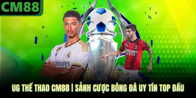 UG Thể Thao CM88 | Sảnh Cược Bóng Đá Uy Tín Top Đầu