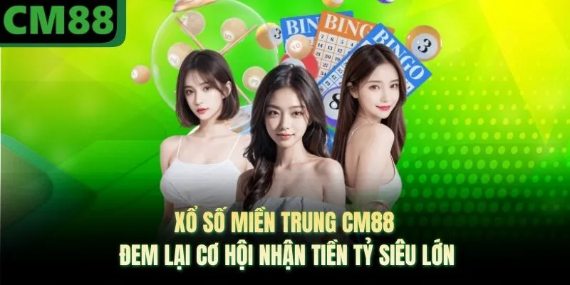 Xổ Số Miền Trung CM88 - Đem Lại Cơ Hội Nhận Tiền Tỷ Siêu Lớn